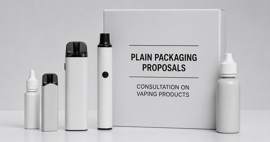Plain white vape devices and bottles beside a box labeled “Plain Packaging Proposals” for a vaping products consultation.